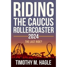 (영문도서) Riding the Caucus Rollercoaster 2024: The Last Ride? Paperback, Independently Published, English, 9798325062629
