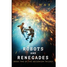 (영문도서)Robots and Renegades: Book 2 of The Deilonium Trilogy Paperback, Diving Boy Books, English, 9781960283061