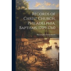 (영문도서) Records of Christ Church Philadelphia. Baptisms 1709-1760 Paperback, Legare Street Press, English, 9781021939630