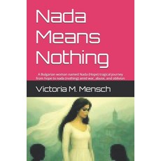 (영문도서)Nada Means Nothing: A Bulgarian woman named Nada (Hope) tragical journey from ho... Paperback, Independently Published, English, 9798241736222