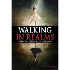 (영문도서) Walking in Realms: Encounters - The Strange & The Supernatural Paperback, Xulon Press, English, 9781662863059