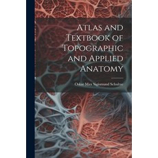 (영문도서) Atlas and Textbook of Topographic and Applied Anatomy Paperback, Legare Street Press, English, 9781021333308
