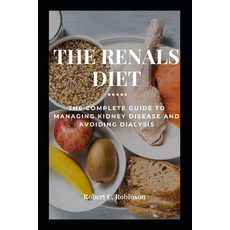 (영문도서) The Renals Diet: The Complete Guide to Managing Kidney Disease and Avoiding Dialysis Paperback, Independently Published, English, 9798357935281