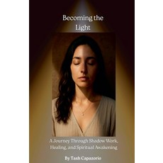 (英文圖書)Becoming the Light: A Journey Through Shadow Work Healing and Spiritual Awakening 平裝版, Tash Capazorio, English
