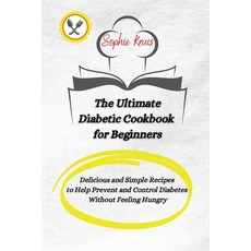 (영문도서) The Ultimate Diabetic Cookbook for Beginners: Delicious and Simple Recipes to Help Prevent an... Paperback, Sophie Kruis, English, 9781803117942