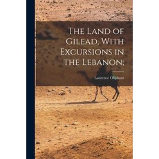 (영문도서) The Land of Gilead With Excursions in the Lebanon; Paperback, Legare Street Press, English, 9781017109740