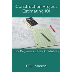 (영문도서) Construction Project Estimating 101: For Beginners & New Graduates Paperback, P.D. Mason, English, 9798224218479
