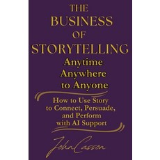 (영문도서)The Business of Storytelling Anytime Anywhere to Anyone: Use Story to Lead S... Paperback, Independently Published, English, 9798270915650