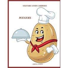 (영문도서) Vegetable Lover Casseroles: Potatoes: 90 Recipes 10 Scalloped 16 Hash Browns ... Paperback, Independently Published, English, 9798344911618