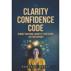 (영문도서)Clarity Confidence Code: Rewire Your Mind Manifest Your Vision Live Unstoppably Paperback, Vantage Quest, English, 9798999531810
