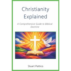 (영문도서)Christianity Explained: A Comprehensive Guide to Biblical Doctrine Paperback, Independently Published, English, 9798198678521