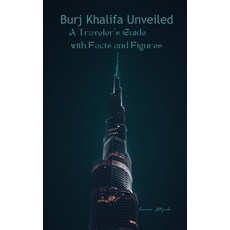 (영문도서) Burj Khalifa Unveiled: A Traveler's Guide with Facts and Figures Paperback, Independently Published, English, 9798877386648