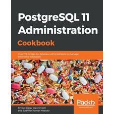 PostgreSQL 11 Administration Cookbook: Over 175 recipes for database administrators to manage enterp... Paperback, Packt Publishing