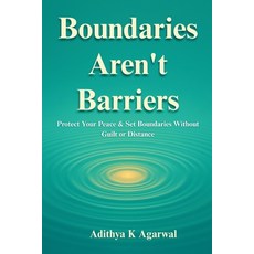 (영문도서)Boundaries Aren't Barriers: Protect Your Peace and Set Boundaries Without Guilt... Paperback, Independently Published, English, 9798264883507