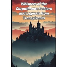 (英文圖書)Whispers of the Carpathians: Folklore and Legends from Transylvania 平裝版, Independently Published, 英文
