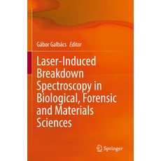 (영문도서) Laser-Induced Breakdown Spectroscopy in Biological Forensic and Materials Sciences Paperback, Springer, English, 9783031145049