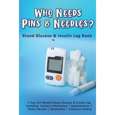 (영문도서) Who Needs Pins & Needles: Blood Glucose & Insulin Log Book: 1 Year (53 Weeks) Blood Glucose &... Paperback, Independently Published, English, 9781086972177