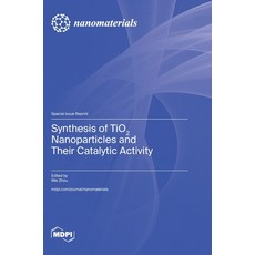 (영문도서) Synthesis of TiO2 Nanoparticles and Their Catalytic Activity Hardcover, Mdpi AG, English, 9783036587530