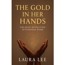 (영문도서)The Gold in Her Hands Paperback, Lauxon Publishing, English, 9798231149971