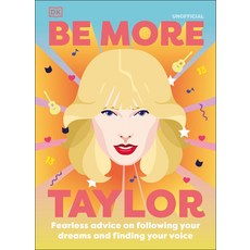 (영문도서) Be More Taylor Swift: Fearless Advice on Following Your Dreams and Finding Your Voice Hardcover, DK Publishing (Dorling Kind..., English, 9780744057928