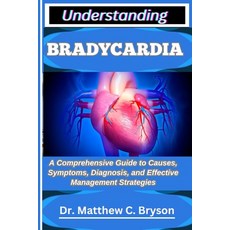 (영문도서)Understanding Bradycardia: A Comprehensive Guide to Causes Symptoms Diagnosis ... Paperback, Independently Published, English, 9798263730659