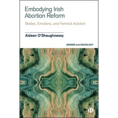 (영문도서)Embodying Irish Abortion Reform: Bodies Emotions and Feminist Activism Paperback, Bristol University Press, English, 9781529236446