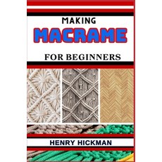 (영문도서) Making Macrame for Beginners: Practical Knowledge Guide On Skills Techniques And Pattern To ... Paperback, Independently Published, English, 9798869553768
