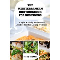 (영문도서) The Mediterranean Diet Cookbook for Beginners: Simple Healthy Recipes and lifestyle Tips for... Paperback, Independently Published, English, 9798878218634