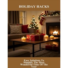 (영문도서)Holiday Hacks: Easy Solutions To Simplify The Most Wonderful Time Of The Year Paperback, Independently Published, English, 9798266304925