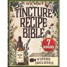 (영문도서) Tincture Recipe Bible: Optimize Your Well-Being & Live a Non-Toxic Life with St... Paperback, Independently Published, English, 9798345389393