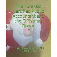 The Forensic Certified Public Accountant and the Christmas Donor Paperback, Independently Published