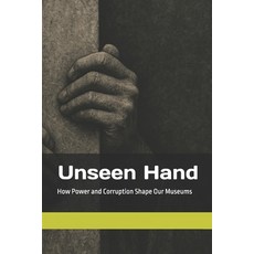 (英文圖書)Unseen Hand: How Power and Corruption Shape Our Museums 平裝版, Independently Published, 英文