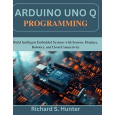 (영문도서)Arduino Uno Q Programming: Build Intelligent Embedded Systems with Sensors Disp... Paperback, Independently Published, English, 9798198270152 Independently Published, English, 9798198270152