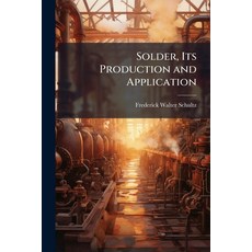 (영문도서)Solder Its Production and Application Paperback, Hutson Street Press, English, 9781025229768