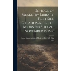 (영문도서) School of Musketry Library Fort Sill Oklahoma. List of Books on Shelves November 15 1916 Hardcover, Legare Street Press, English, 9781019833506