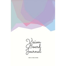 Vision Board Journal: For A Free Mind Cover. 6x9 inches 102 pages Paperback, Astavera Planners, English, 9781716103445
