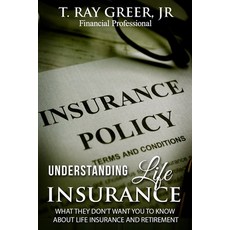 (영문도서) Understanding Life Insurance: What They Don't Want You to Know about Life Insurance and Retir... Paperback, Independently Published, English, 9798375857909