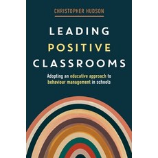 (영문도서) Leading Positive Classrooms: Adopting an educative approach to behaviour management in schools Paperback, Amba Press, English, 9781923116375