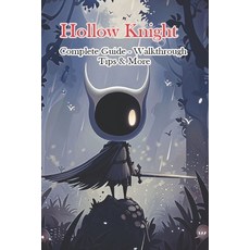 (영문도서) Hollow Knight Complete Guide - Walkthrough - Tips & More Paperback, Independently Published, English, 9798324858247