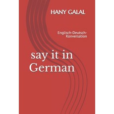 (영문도서)say it in german: Englisch-Deutsch-Konversation Paperback, Galal, Independently Published, 9798305499773