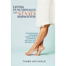 (영문도서)Living Functionally With Stasis Dermatitis: Your Guide to Managing Chronic Leg C... Paperback, Independently Published, English, 9798296850300