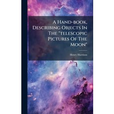 (영문도서)A Hand-book Describing Objects In The "telescopic Pictures Of The Moon" Hardcover, Hutson Street Press, English, 9781024713664