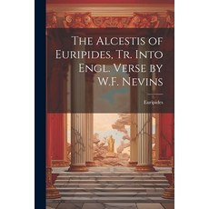 (영문도서) The Alcestis of Euripides Tr. Into Engl. Verse by W.F. Nevins Paperback, Legare Street Press, English, 9781021327475