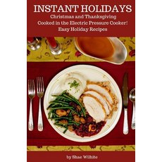 (영문도서) Instant Holidays: Christmas and Thanksgiving Cooked in the Electric Pressure Cooker - Easy Ho... Paperback, Independently Published, English, 9781728774404