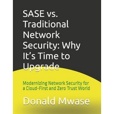 (영문도서) SASE vs. Traditional Network Security: Why It's Time to Upgrade: Modernizing Ne... Paperback, Independently Published, English, 9798310814295