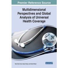 Multidimensional Perspectives and Global Analysis of Universal Health Coverage Hardcover, Medical Information Science Reference