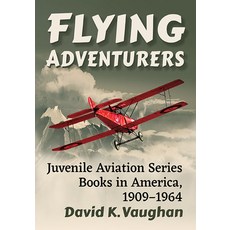 (영문도서) Flying Adventurers: Juvenile Aviation Series Books in America 1909-1964 Paperback, McFarland & Company, English, 9781476688787