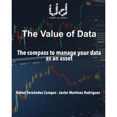 (영문도서) The value of data: The compass to manage your data as an asset Paperback, Javier Martinez Rodriguez, English, 9788409367757