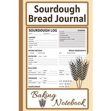 사워도우 브레드 저널 베이킹 노트: 스타터 가이드 발효 노트 스코어링 스케치 공간이 포함된 장인 레시피 로그, 기본