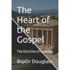 (영문도서)The Heart of the Gospel: The Doctrine of Ephesus Paperback, Independently Published, English, 9798276747699